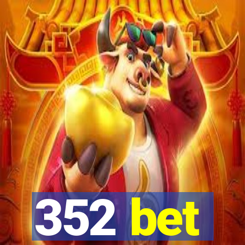 352 bet